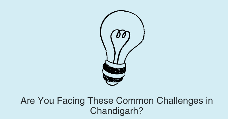 Are You Facing These Common Challenges in Chandigarh