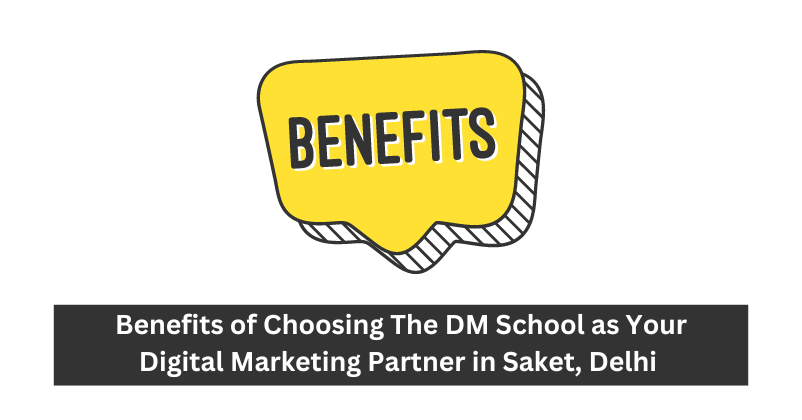 Benefits of Choosing The DM School as Your Digital Marketing Partner in Saket, Delhi