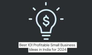 Read more about the article Best 101 Profitable Small Business Ideas in India for 2024