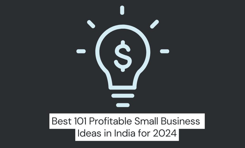 You are currently viewing Best 101 Profitable Small Business Ideas in India for 2024