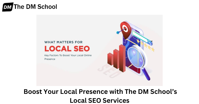 Call to Action Boost Your Local Presence with The DM School’s Local SEO Services | Local SEO