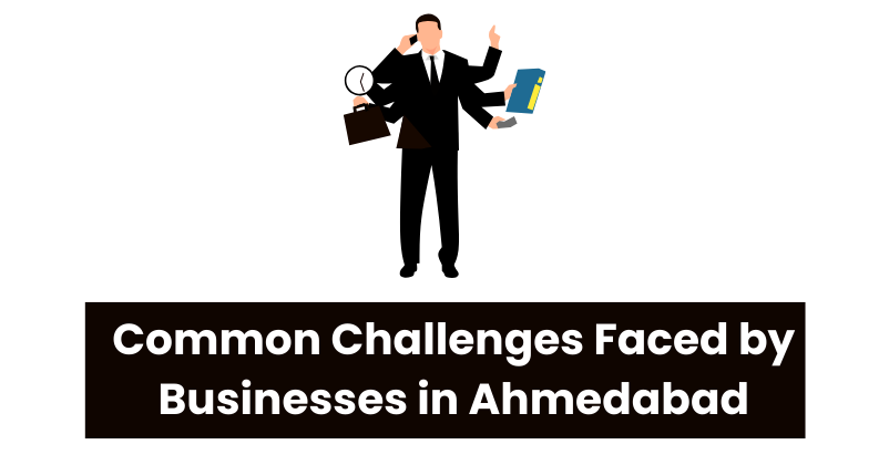 Common Challenges Faced by Businesses in Ahmedabad | Digital Marketing Agency in Ahmedabad