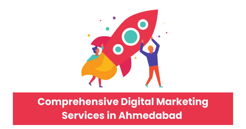 Comprehensive Digital Marketing Services in Ahmedabad | Digital Marketing Agency in Ahmedabad