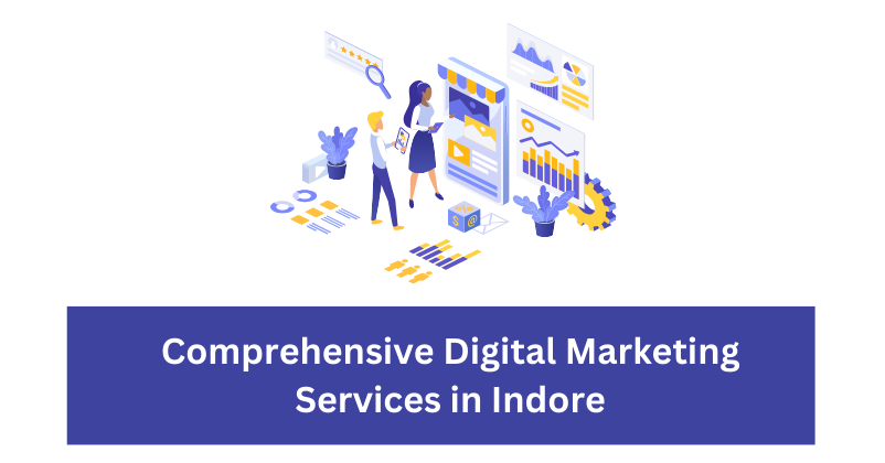 Comprehensive Digital Marketing Services in Indore | Digital Marketing Agency in Indore