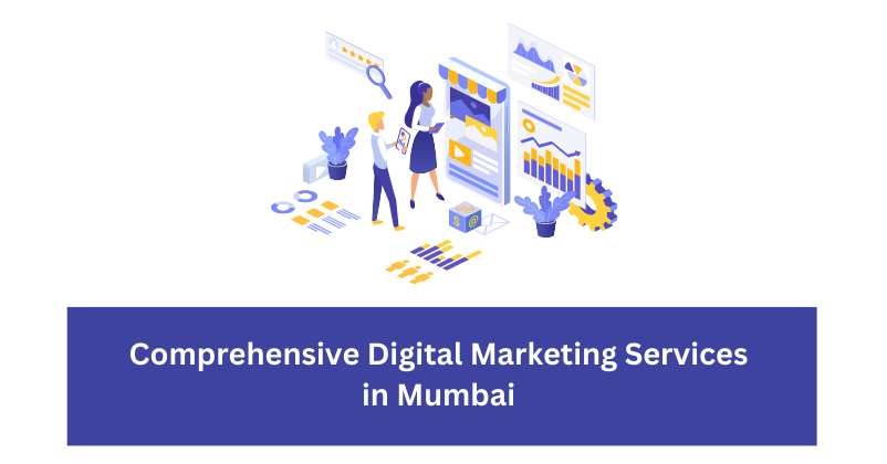 Comprehensive Digital Marketing Services in Mumbai |Digital Marketing Agency in Mumbai