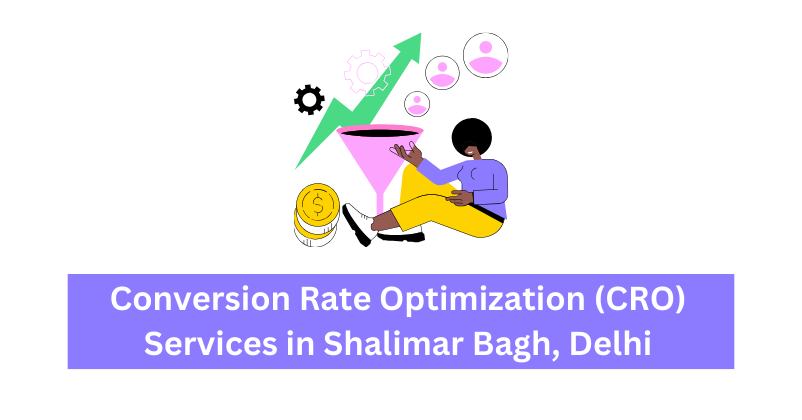 Conversion Rate Optimization (CRO) Services in Shalimar Bagh, Delhi