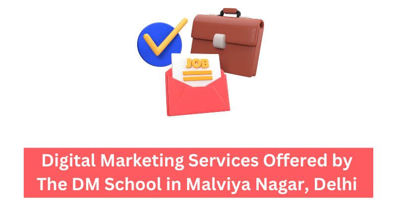 Digital Marketing Services Offered by The DM School in Malviya Nagar, Delhi