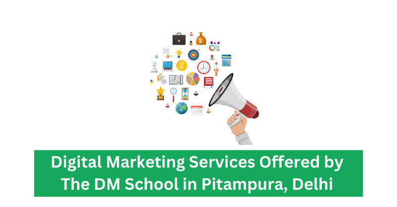 Digital Marketing Services Offered by The DM School in Pitampura, Delhi