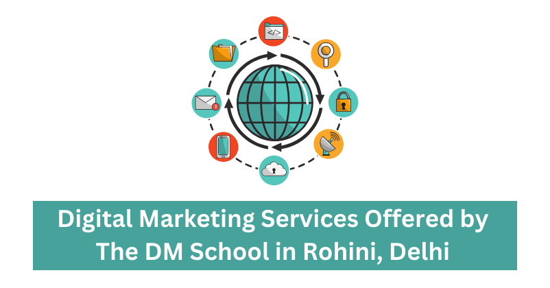 Digital Marketing Services Offered by The DM School in Rohini, Delhi | Digital Marketing Agency in Rohini, Delhi