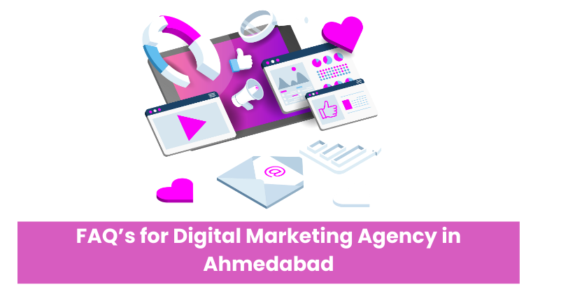 FAQ’s for Digital Marketing Agency in Ahmedabad | Digital Marketing Agency in Ahmedabad