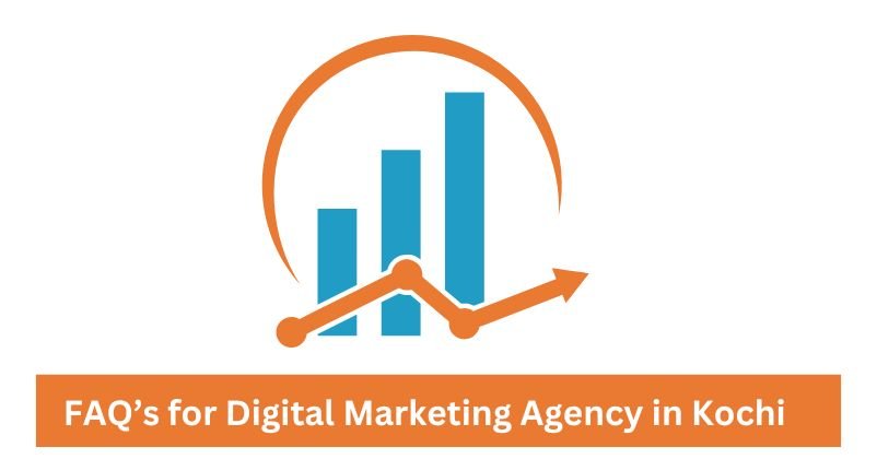 FAQ’s for Digital Marketing Agency in Kochi | Digital Marketing Agency in Kochi