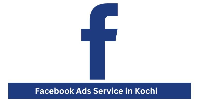 Facebook Ads Service in Kochi | Digital Marketing Agency in Kochi