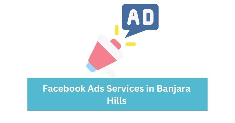 Facebook Ads Services in Banjara Hills