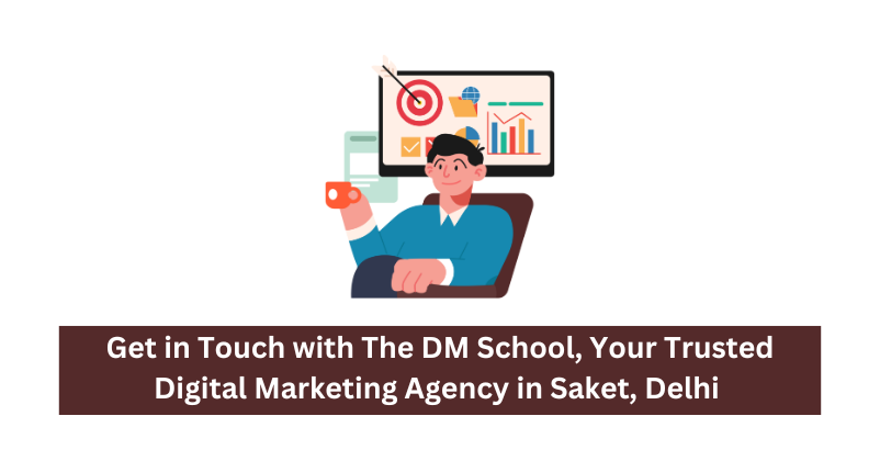 Get in Touch with The DM School, Your Trusted Digital Marketing Agency in Saket, Delhi