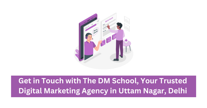 Get in Touch with The DM School, Your Trusted Digital Marketing Agency in Uttam Nagar, Delhi