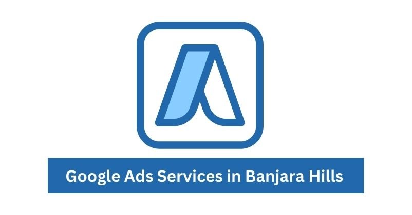 Google Ads Services in Banjara Hills