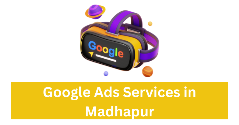 Google Ads Services in Madhapur| Digital Marketing Agency in Madhapur