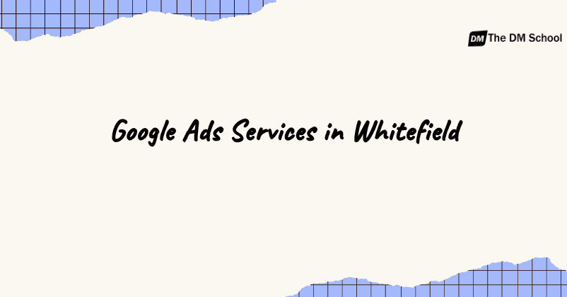 Google Ads Services in Whitefield