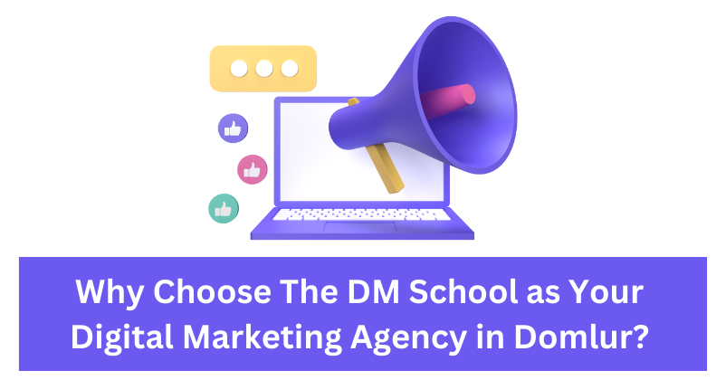 Why Choose The DM School as Your Digital Marketing Agency in Domlur? | The DM School: Leading Digital Marketing Agency in Domlur