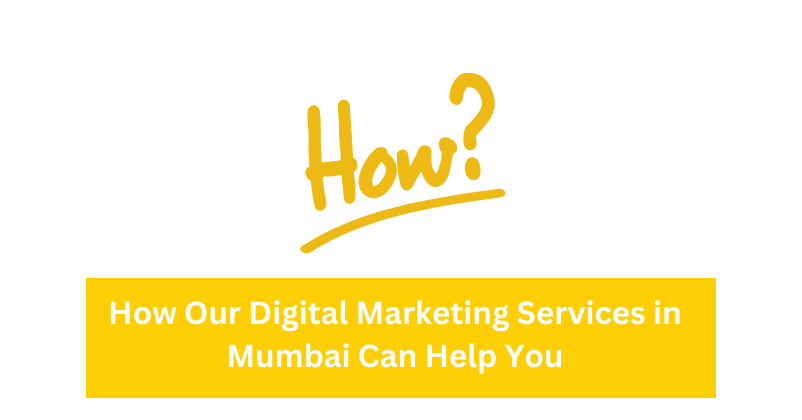 How Our Digital Marketing Services in Mumbai Can Help You | Digital Marketing Agency in Mumbai