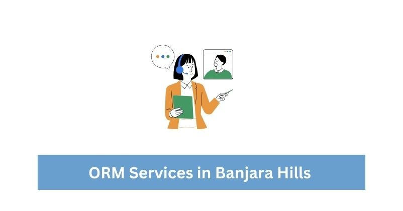 ORM Services in Banjara Hills | ​| Digital marketing agency in Banjara Hills