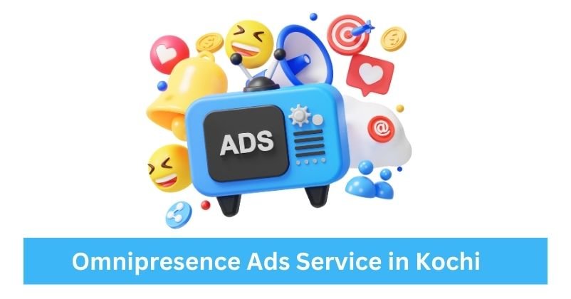 Omnipresence Ads Service in Kochi | Digital Marketing Agency in Kochi