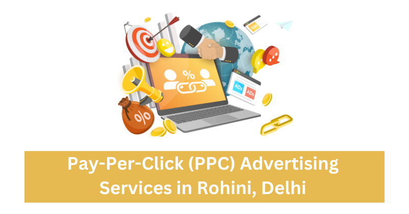 Pay-Per-Click (PPC) Advertising Services in Rohini, Delhi | Digital Marketing Agency in Rohini, Delhi 