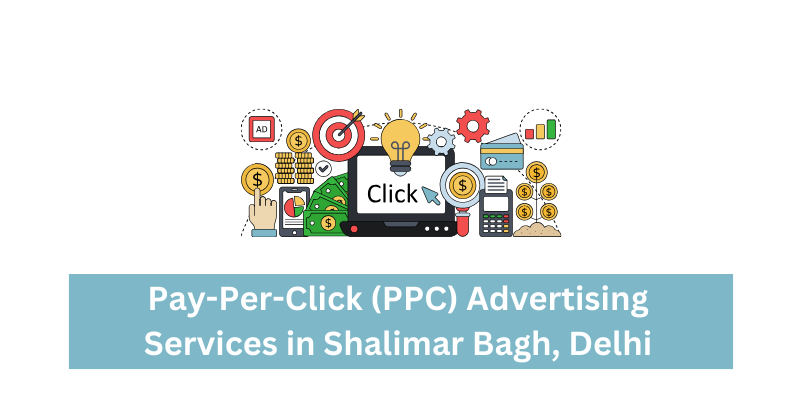 Pay-Per-Click (PPC) Advertising Services in Shalimar Bagh, Delhi