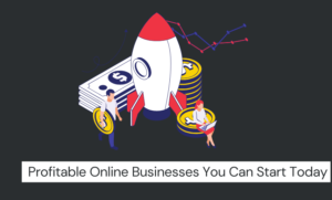 Read more about the article Profitable Online Businesses You Can Start Today