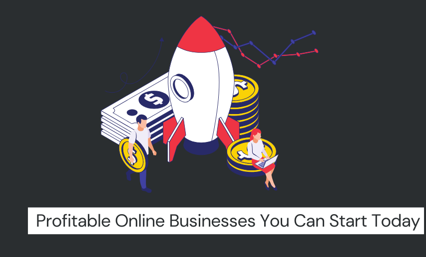 You are currently viewing Profitable Online Businesses You Can Start Today