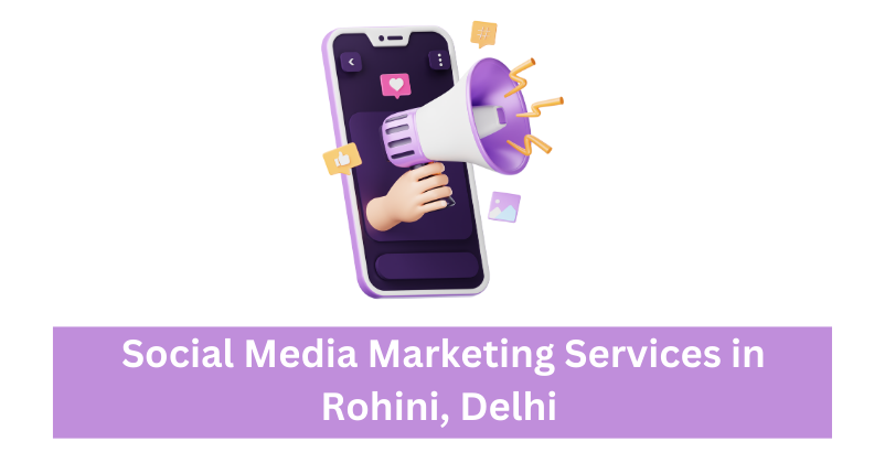 Social Media Marketing Services in Rohini, Delhi | Digital marketing agency in Delhi