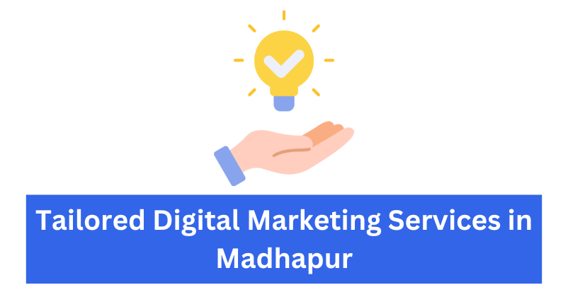 Tailored Digital Marketing Services in Madhapur| Digital Marketing Agency in Madhapur