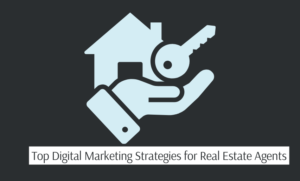 Read more about the article Top Digital Marketing Strategies for Real Estate Agents