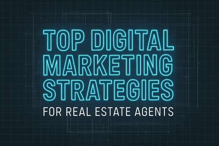 Top Digital Marketing Strategies for Real Estate Agents