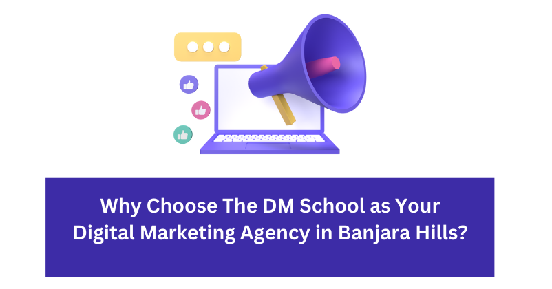 Why Choose The DM School as Your Digital Marketing Agency in Banjara Hills | ​| Digital marketing agency in Banjara Hills