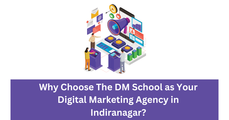 Why Choose The DM School as Your Digital Marketing Agency in Indiranagar