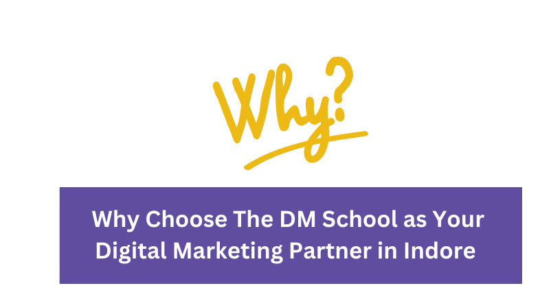 Why Choose The DM School as Your Digital Marketing Partner in Indore | Digital Marketing Agency in Indore