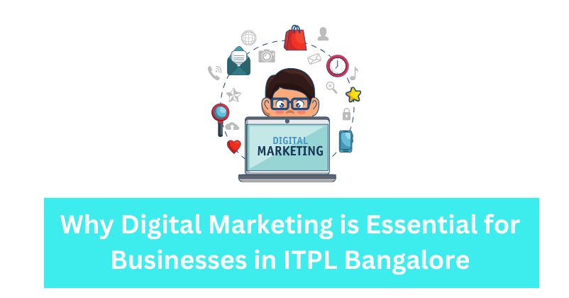 Why Digital Marketing is Essential for Businesses in ITPL | The DM School: Your Premier Digital Marketing Agency in ITPL Bangalore