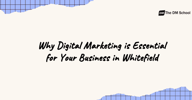 Why Digital Marketing is Essential for Your Business in Whitefield