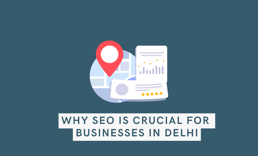 Why SEO is Crucial for Businesses in Delhi