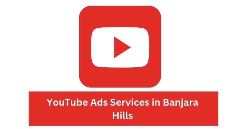 YouTube Ads Services in Banjara Hills