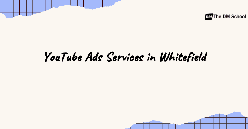 YouTube Ads Services in Whitefield