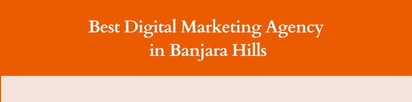 Best Digital Marketing Agency in Banjara Hills Digital marketing agency in Banjara Hills