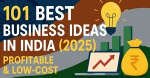 Read more about the article 101 Best Business Ideas in India (2025) – Profitable & Low-Cost