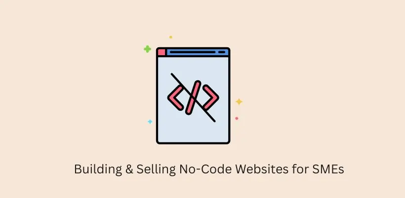 Best Business Ideas in India - Building & Selling No-Code Websites for SMEs