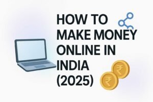 Read more about the article How to Make Money Online in India (2025 Guide)