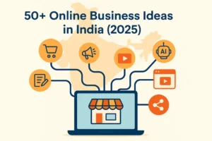 Read more about the article 50+ Online Business Ideas in India (2025) – Start Low-Investment & Profitable Businesses