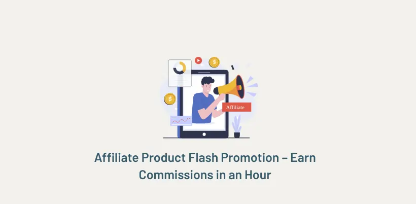 Affiliate Product Flash Promotion – Earn Commissions in an Hour