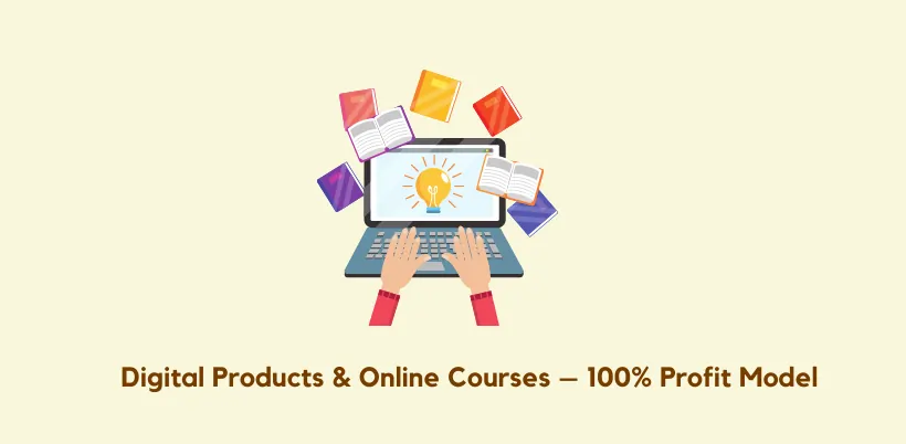 Digital Products and Online Courses – 100% Profit Model to Earn 5000 Per Day