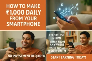 Read more about the article How to Make ₹1,000 Daily from Your Smartphone (No Investment)